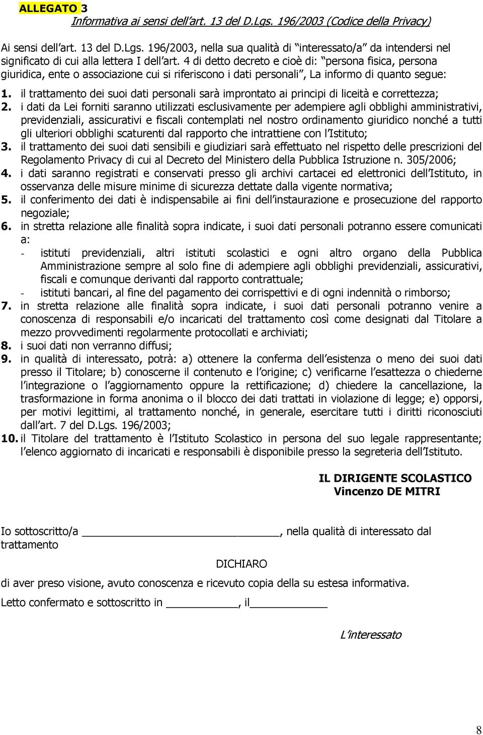 il trattamento dei suoi dati personali sarà improntato ai principi di liceità e correttezza; 2.