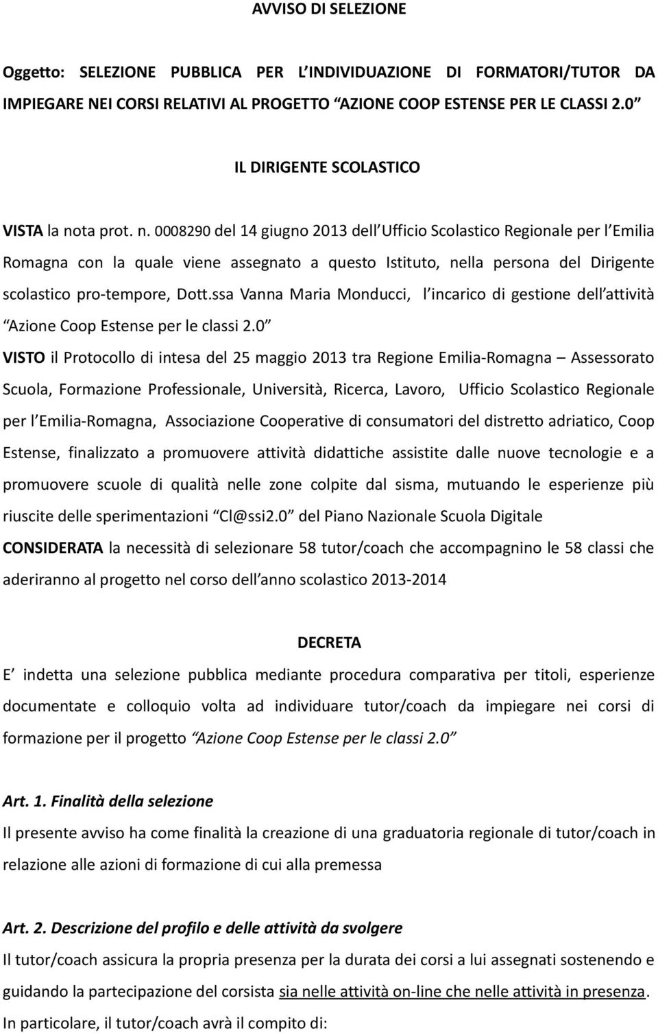 ta prot. n. 0008290 del 14 giugno 2013 dell Ufficio Scolastico Regionale per l Emilia Romagna con la quale viene assegnato a questo Istituto, nella persona del Dirigente scolastico pro-tempore, Dott.