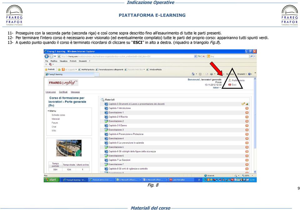 12- Per terminare l intero corso è necessario aver visionato (ed eventualmente compilato) tutte le parti del