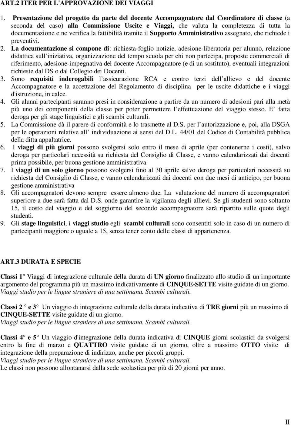 ne verifica la fattibilità tramite il Supporto Amministrativo assegnato, che richiede i preventivi. 2.