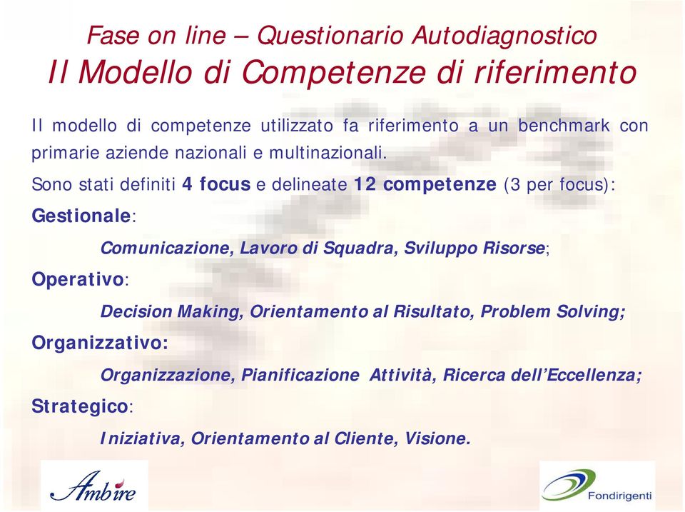 Il Modello di Competenze di riferimento Comunicazione, Lavoro di Squadra, Sviluppo Risorse; Decision Making, Orientamento al