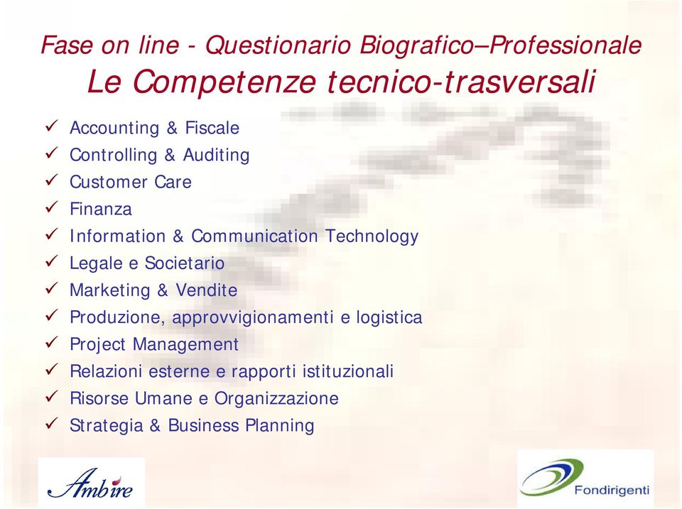 Technology Legale e Societario Marketing & Vendite Produzione, approvvigionamenti e logistica Project