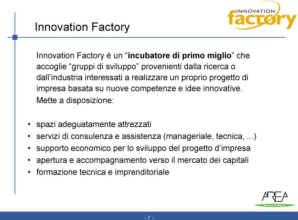 Mette a disposizione: spazi adeguatamente attrezzati servizi di consulenza e assistenza (manageriale, tecnica,.