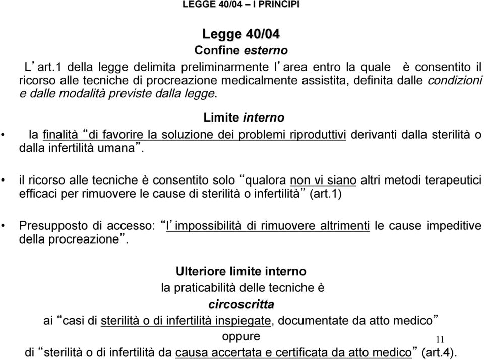 1) Presupposto di accesso: l impossibilità di rimuovere altrimenti le cause impeditive della procreazione.