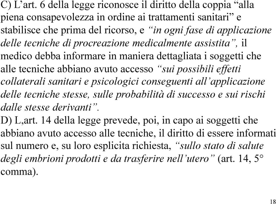 procreazione medicalmente assistita, il medico debba informare in maniera dettagliata i soggetti che alle tecniche abbiano avuto accesso sui possibili effetti collaterali sanitari e psicologici