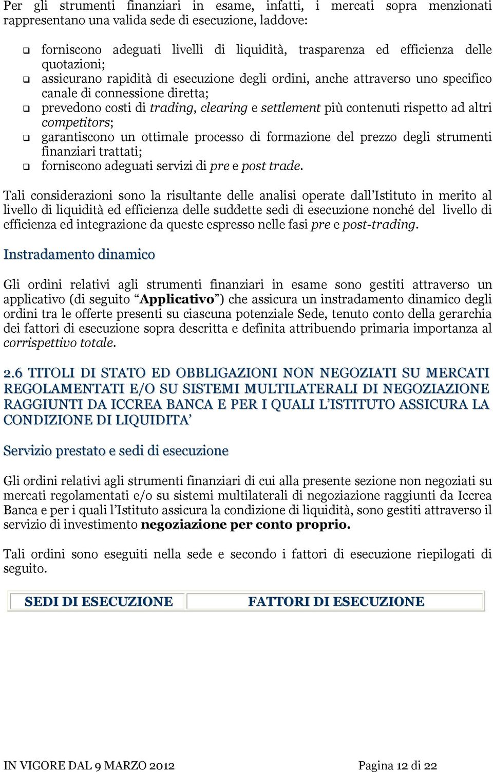 rispetto ad altri competitors; garantiscono un ottimale processo di formazione del prezzo degli strumenti finanziari trattati; forniscono adeguati servizi di pre e post trade.