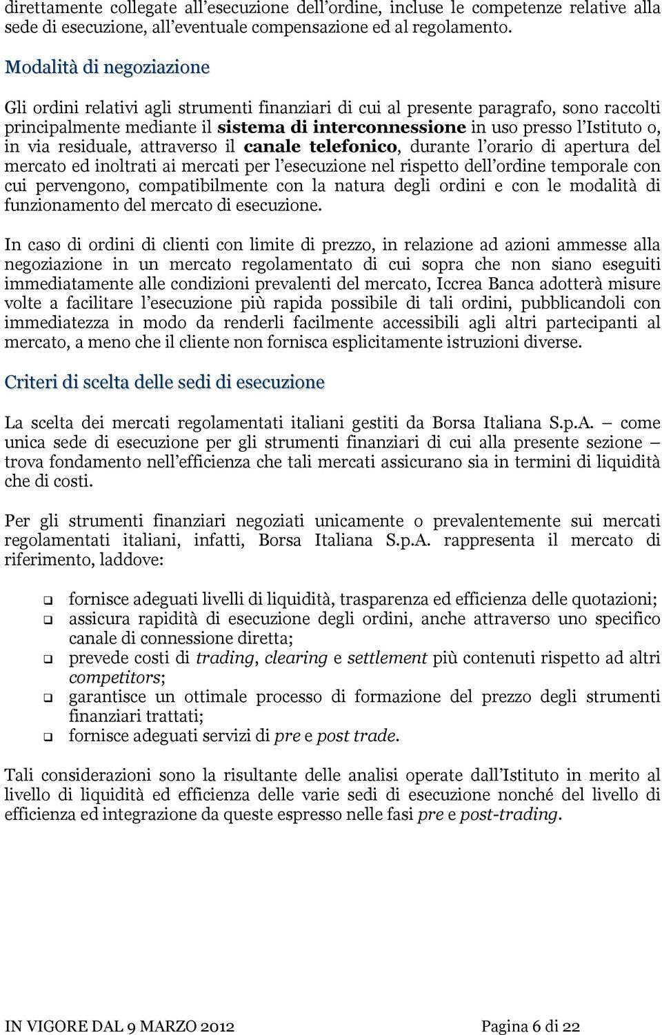 in via residuale, attraverso il canale telefonico, durante l orario di apertura del mercato ed inoltrati ai mercati per l esecuzione nel rispetto dell ordine temporale con cui pervengono,