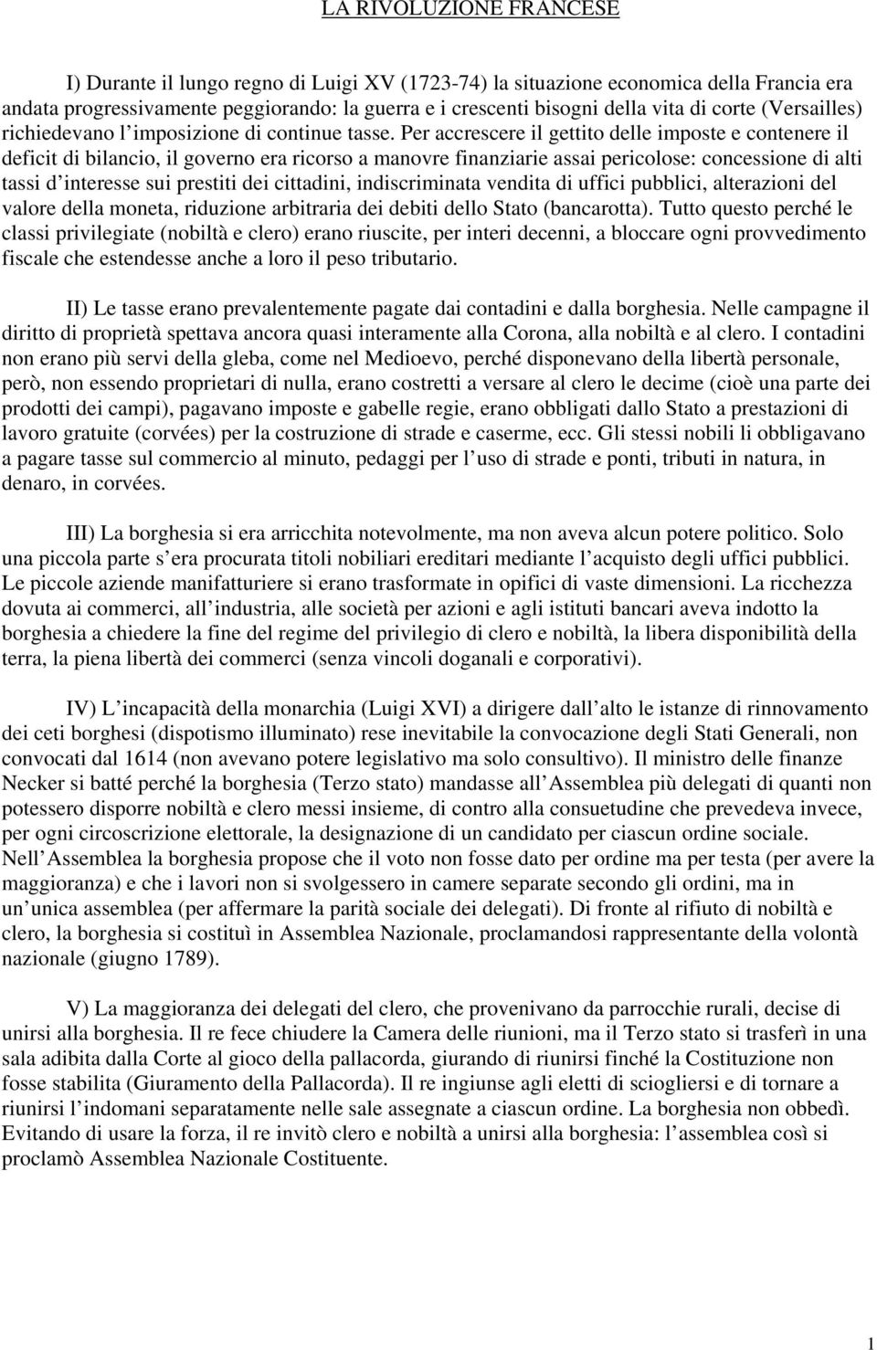 Per accrescere il gettito delle imposte e contenere il deficit di bilancio, il governo era ricorso a manovre finanziarie assai pericolose: concessione di alti tassi d interesse sui prestiti dei