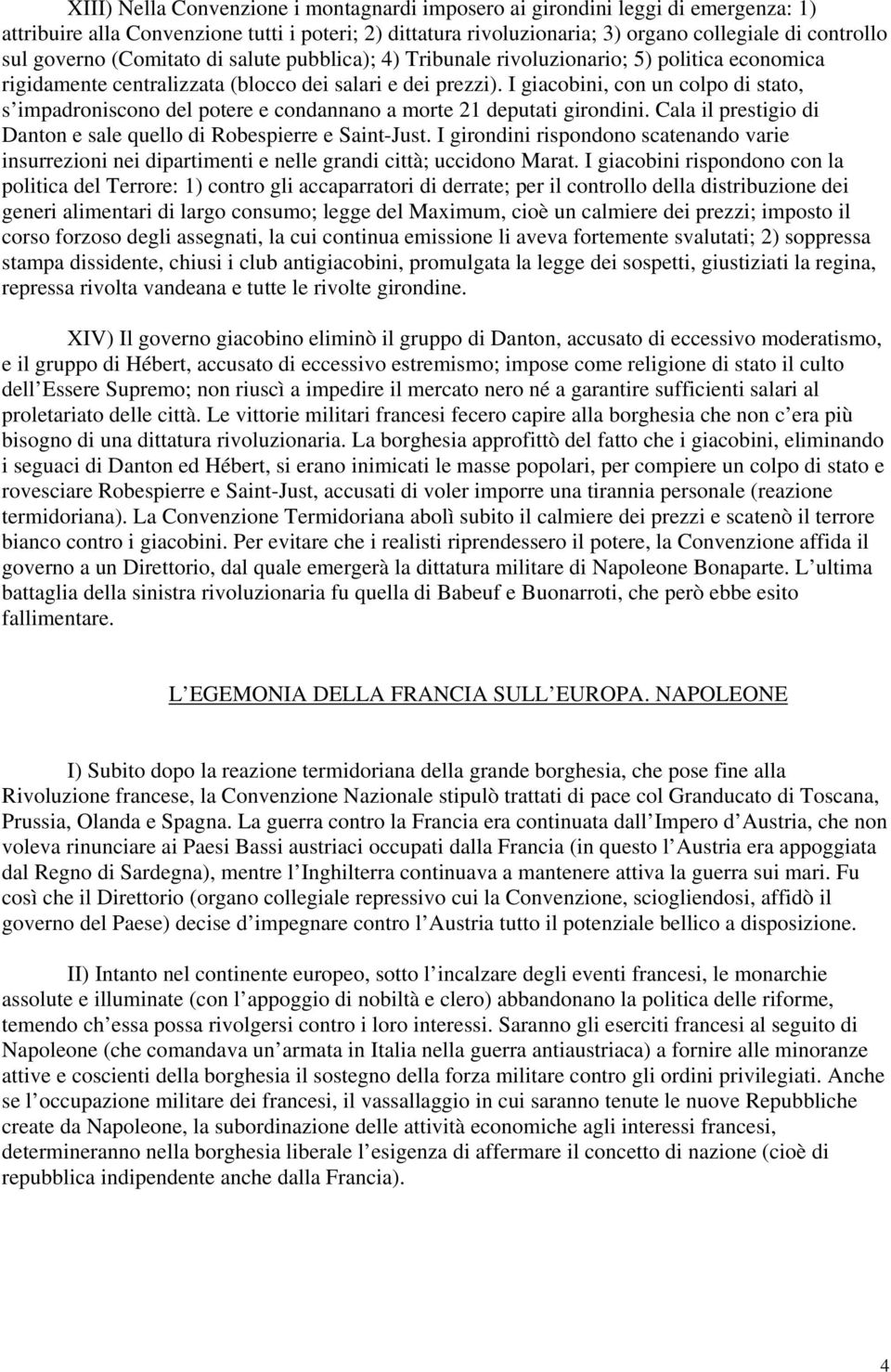 I giacobini, con un colpo di stato, s impadroniscono del potere e condannano a morte 21 deputati girondini. Cala il prestigio di Danton e sale quello di Robespierre e Saint-Just.