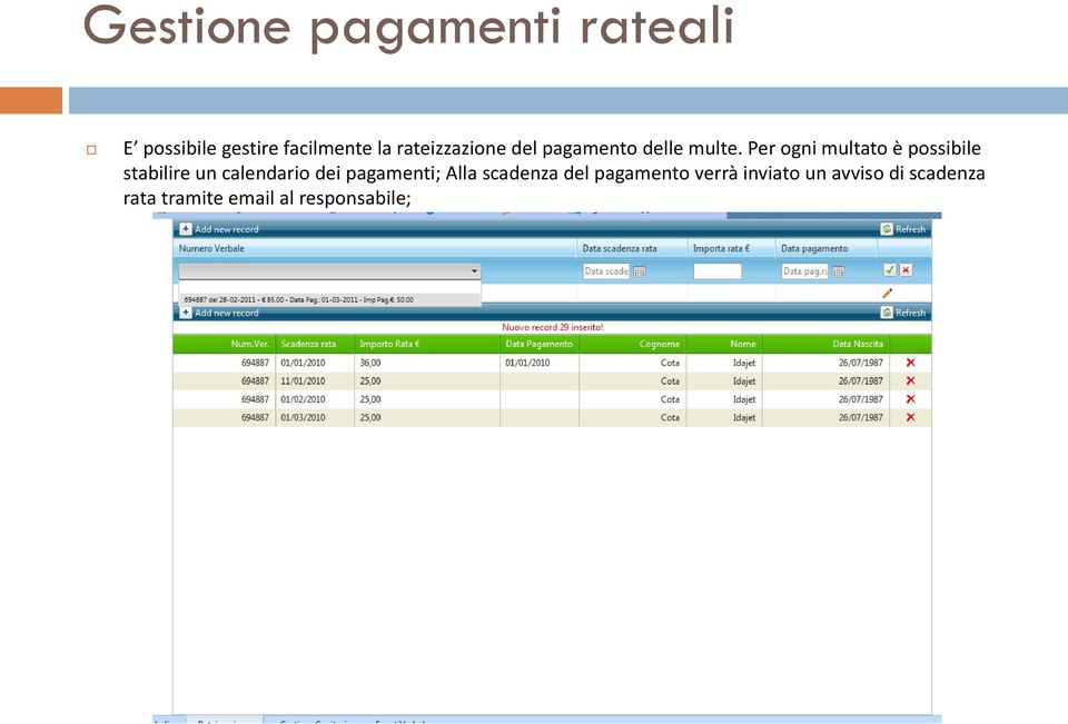 Per ogni multato è possibile stabilire un calendario dei pagamenti;