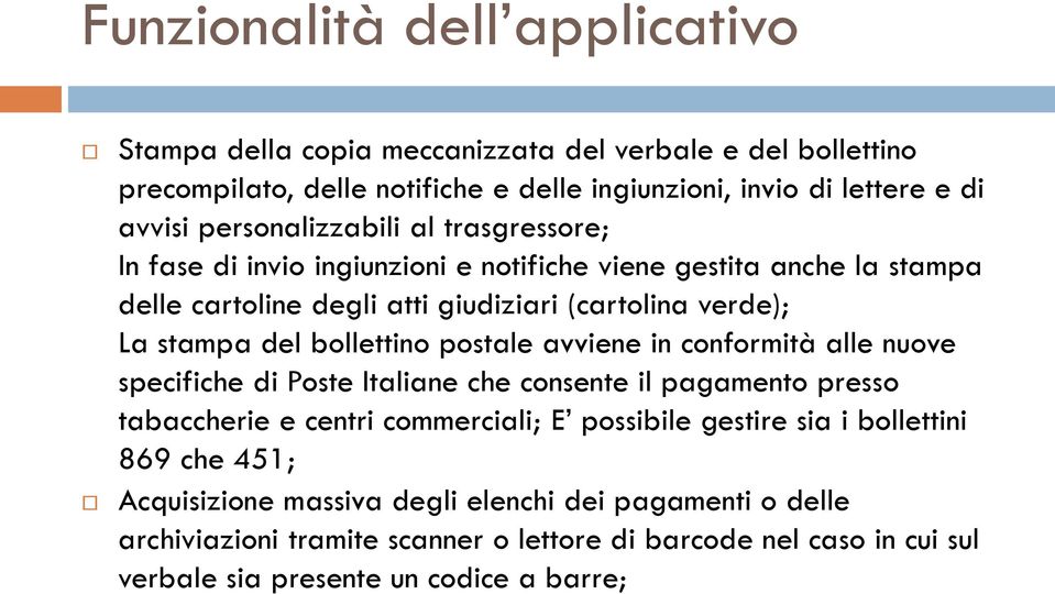 bollettino postale avviene in conformità alle nuove specifiche di Poste Italiane che consente il pagamento presso tabaccherie e centri commerciali; E possibile gestire sia i