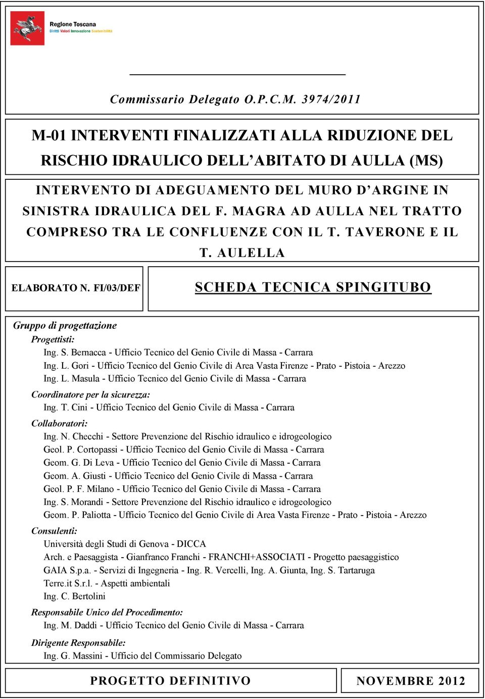 MAGRA AD AULLA NEL TRATTO COMPRESO TRA LE CONFLUENZE CON IL T. TAVERONE E IL T. AULELLA ELABORATO N. FI/03/DEF SCHEDA TECNICA SPINGITUBO Gruppo di progettazione Progettisti: Ing. S. Bernacca - Ufficio Tecnico del Genio Civile di Massa - Carrara Ing.