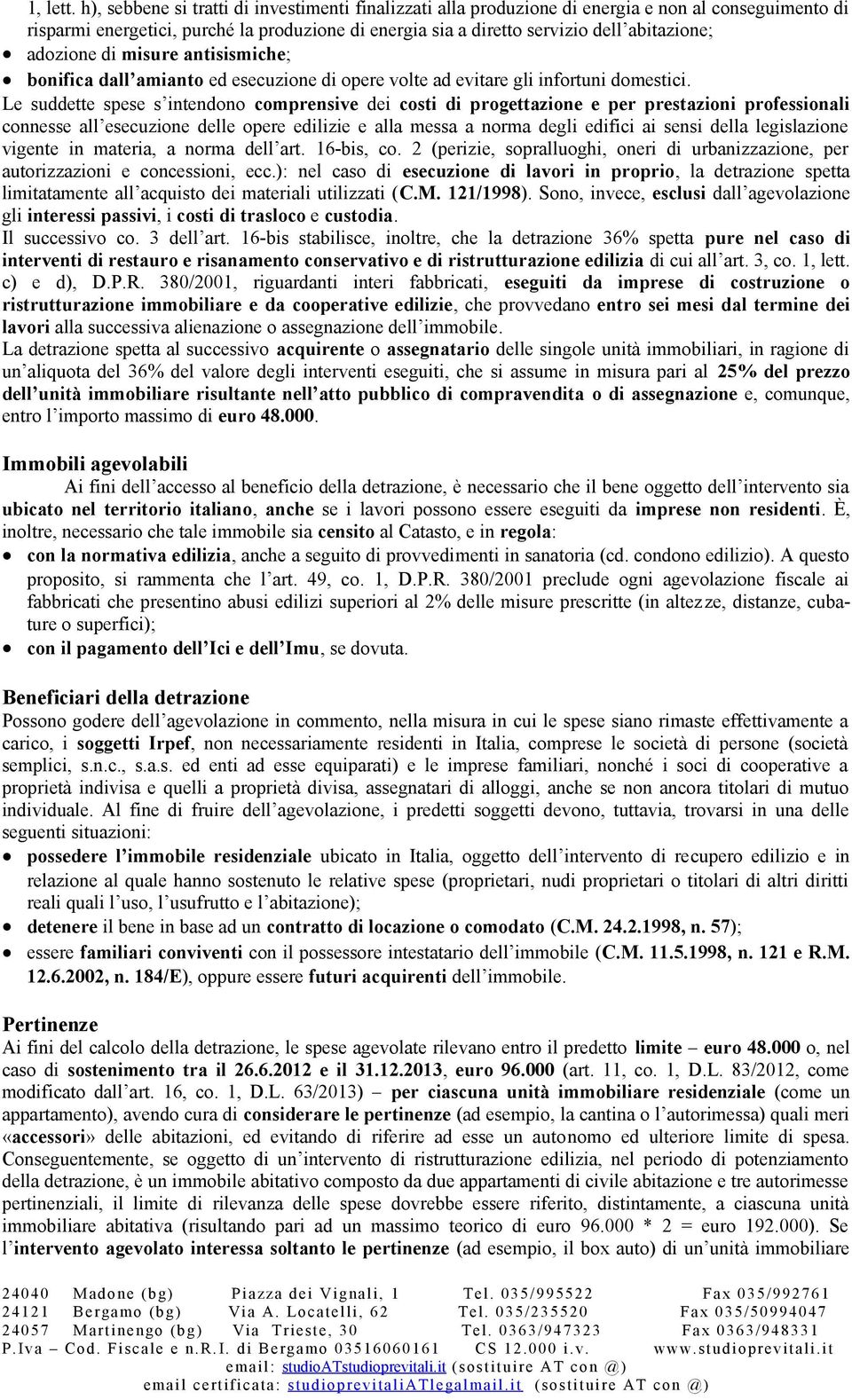 adozione di misure antisismiche; bonifica dall amianto ed esecuzione di opere volte ad evitare gli infortuni domestici.