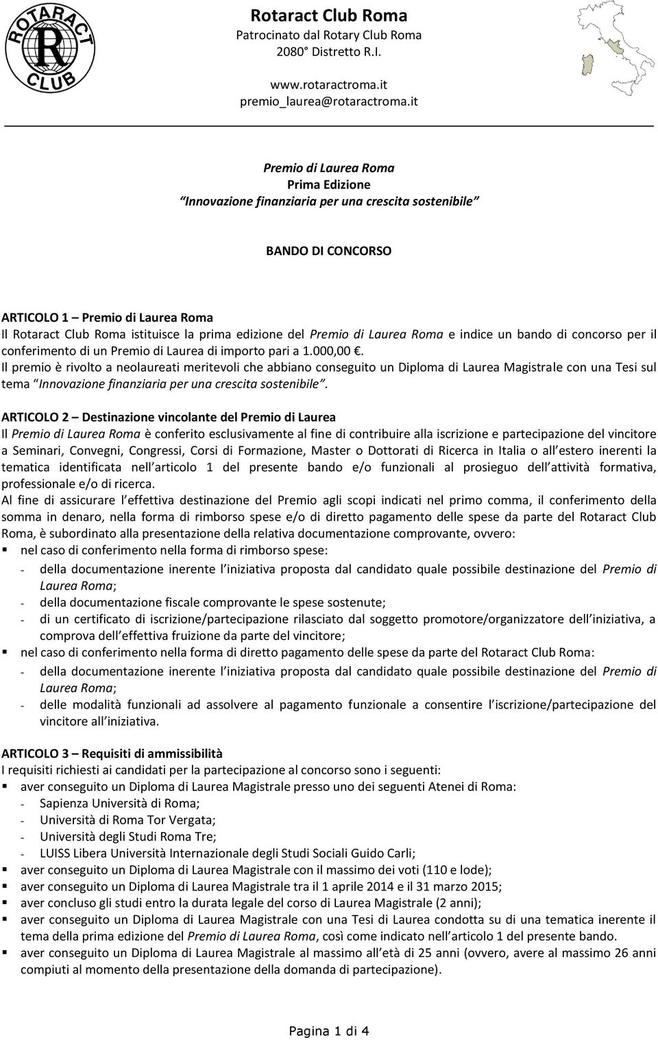 Il premio è rivolto a neolaureati meritevoli che abbiano conseguito un Diploma di Laurea Magistrale con una Tesi sul tema Innovazione finanziaria per una crescita sostenibile.