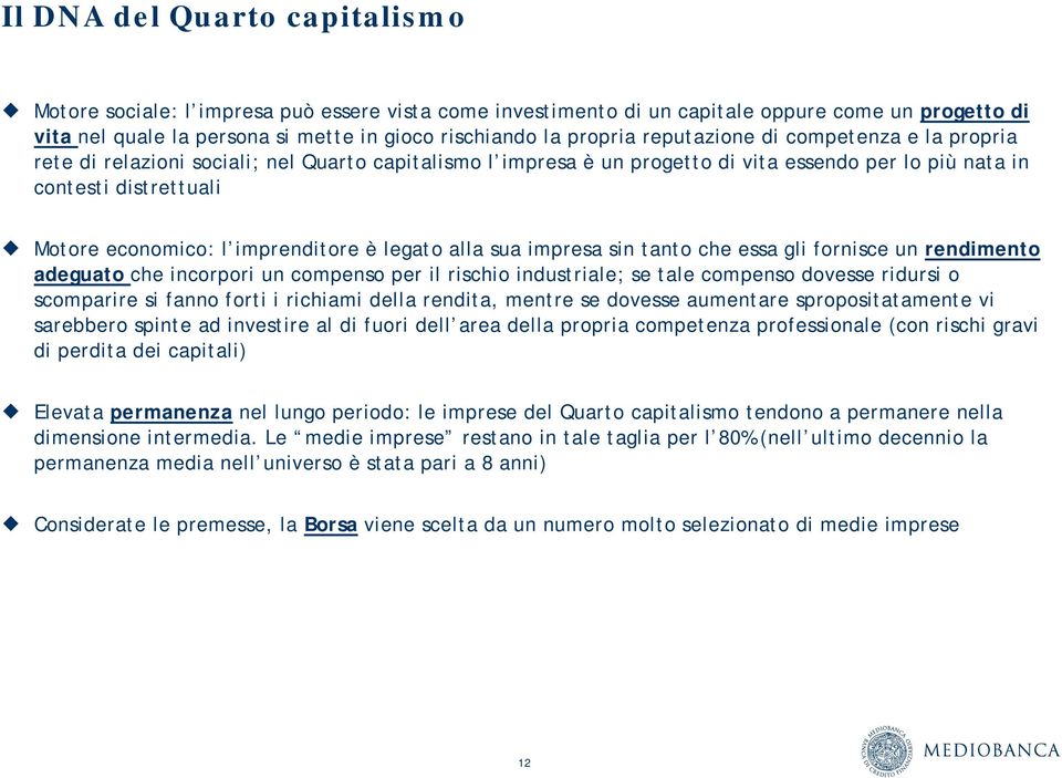 imprenditore è legato alla sua impresa sin tanto che essa gli fornisce un rendimento adeguato che incorpori un compenso per il rischio industriale; se tale compenso dovesse ridursi o scomparire si