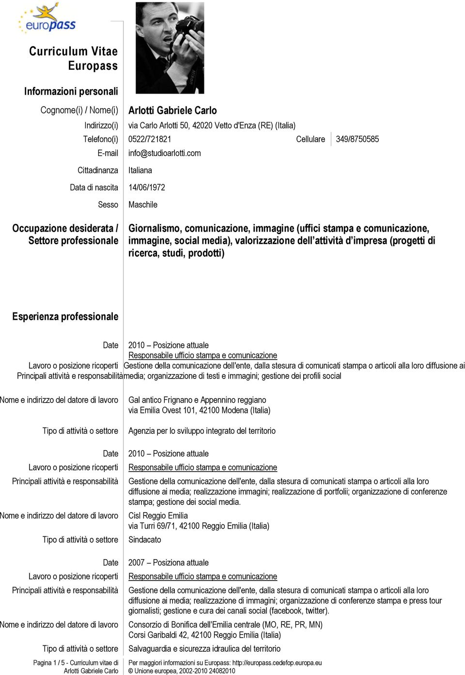 com Italiana Data di nascita 14/06/1972 Sesso Maschile Occupazione desiderata / Settore professionale Giornalismo, comunicazione, immagine (uffici stampa e comunicazione, immagine, social media),