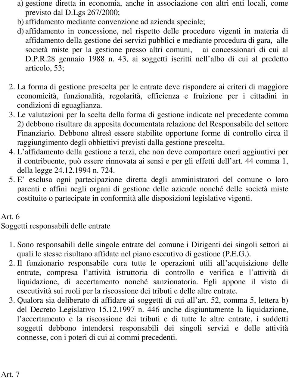 pubblici e mediante procedura di gara, alle società miste per la gestione presso altri comuni, ai concessionari di cui al D.P.R.28 gennaio 1988 n.