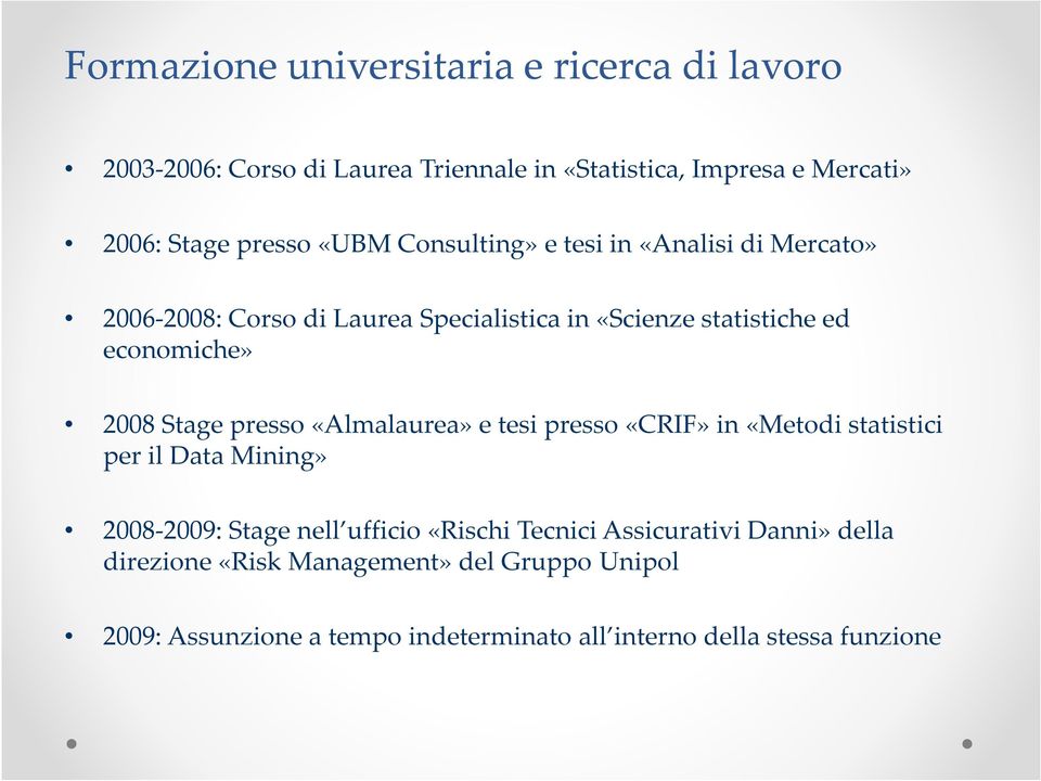 Stage presso «Almalaurea» e tesi presso «CRIF» in «Metodi statistici per il Data Mining» 2008-2009: Stage nell ufficio «Rischi Tecnici