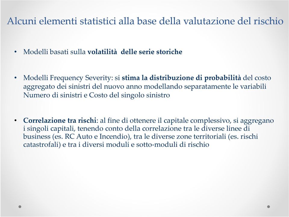 sinistro Correlazione tra rischi: al fine di ottenere il capitale complessivo, si aggregano i singoli capitali, tenendo conto della correlazione tra le