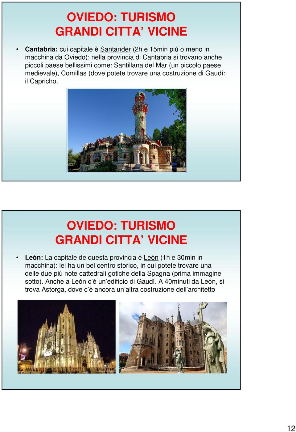 OVIEDO: TURISMO GRANDI CITTA VICINE León: La capitale de questa provincia è León (1h e 30min in macchina): lei ha un bel centro storico, in cui potete trovare una delle