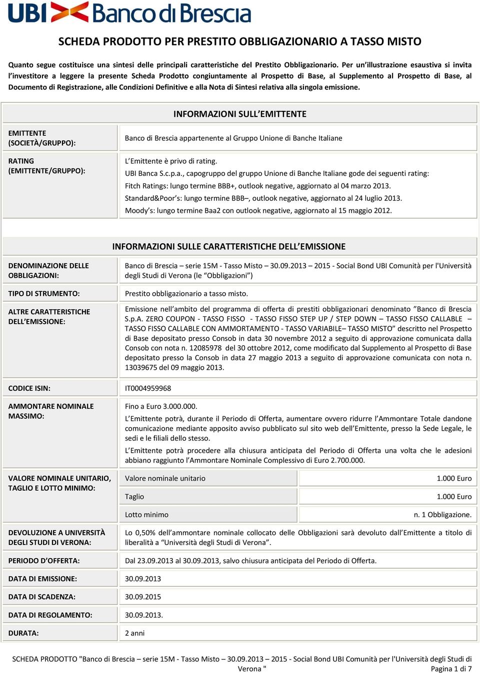 alle Condizioni Definitive e alla Nota di Sintesi relativa alla singola emissione.