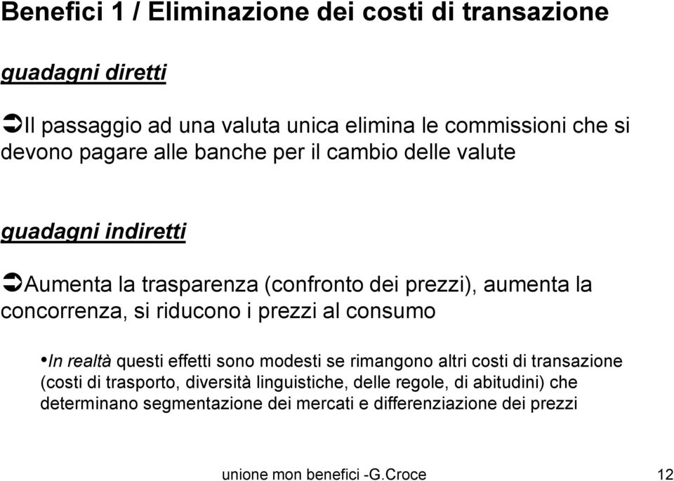 concorrenza, si riducono i prezzi al consumo In realtà questi effetti sono modesti se rimangono altri costi di transazione (costi di