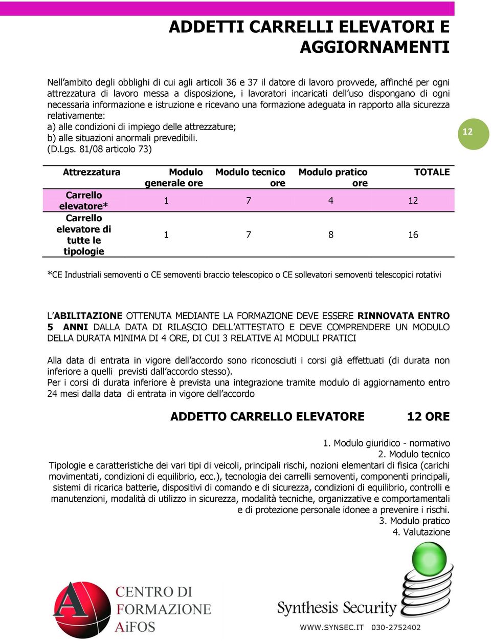 attrezzature; b) alle situazioni anormali prevedibili. (D.Lgs.