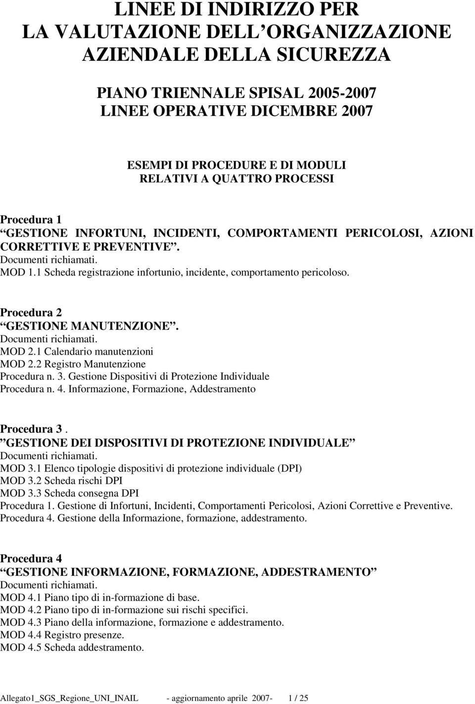 Procedura 2 GESTIONE MANUTENZIONE. Documenti richiamati. MOD 2.1 Calendario manutenzioni MOD 2.2 Registro Manutenzione Procedura n. 3. Gestione Dispositivi di Protezione Individuale Procedura n. 4.