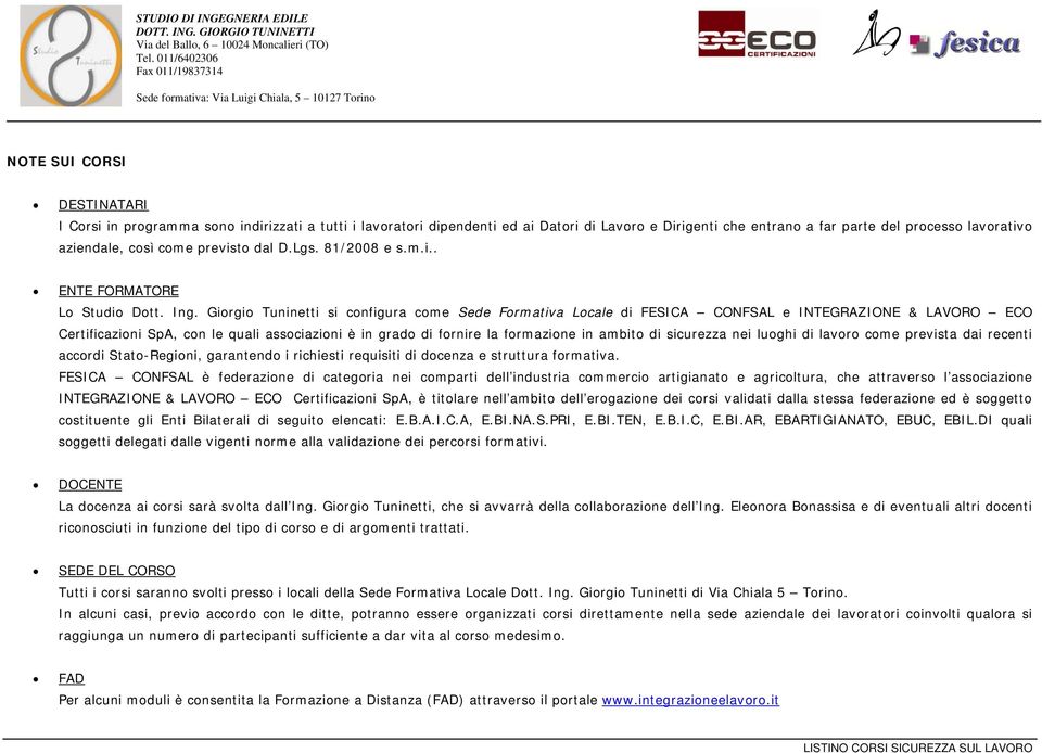 Giorgio Tuninetti si configura come Sede Formativa Locale di FESICA CONFSAL e INTEGRAZIONE & LAVORO ECO Certificazioni SpA, con le quali associazioni è in grado di fornire la formazione in ambito di