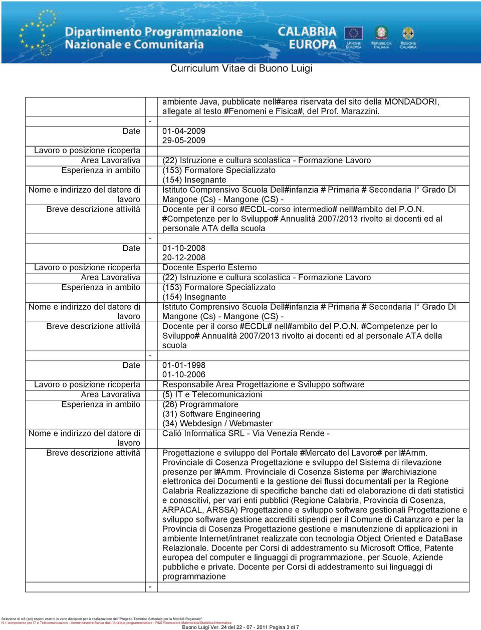 Date 01102008 20122008 Mangone(Cs)Mangone(CS) Docente per il corso#ecdlcorso intermedio# nell#ambito del P.O.N.