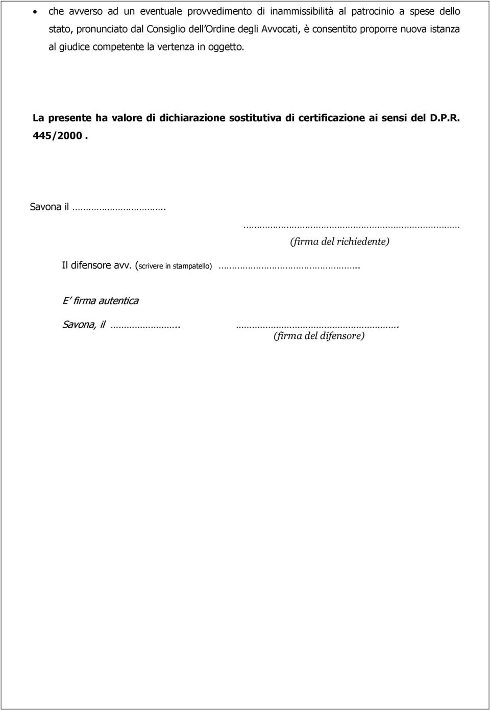 oggetto. La presente ha valore di dichiarazione sostitutiva di certificazione ai sensi del D.P.R. 445/2000.