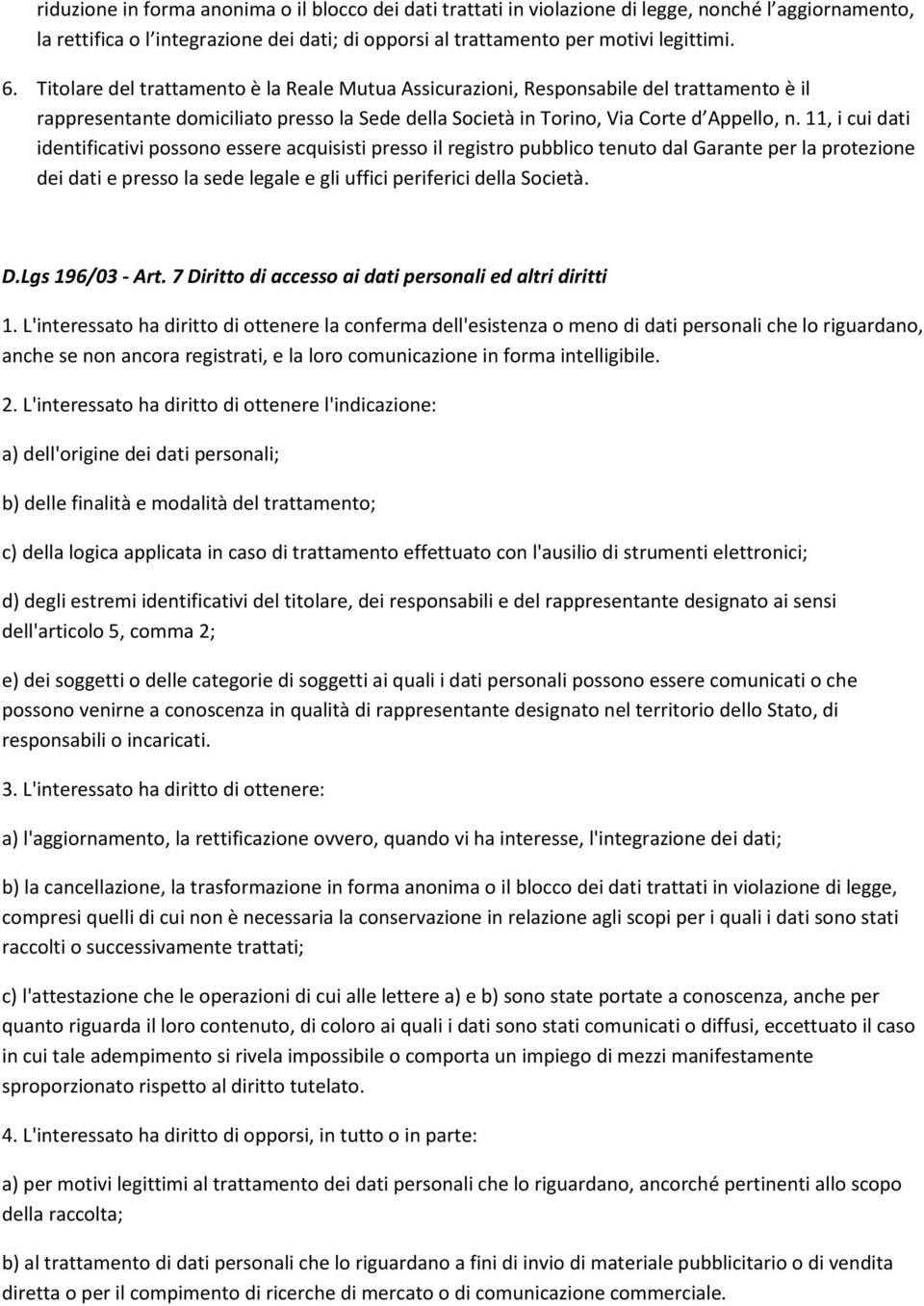 11, i cui dati identificativi possono essere acquisisti presso il registro pubblico tenuto dal Garante per la protezione dei dati e presso la sede legale e gli uffici periferici della Società. D.