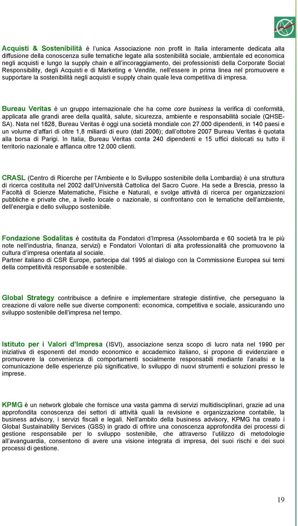 promuovere e supportare la sostenibilità negli acquisti e supply chain quale leva competitiva di impresa.