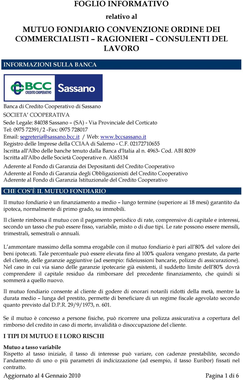 it Registro delle Imprese della CCIAA di Salerno - C.F. 02172710655 Iscritta all'albo delle banche tenuto dalla Banca d'italia al n. 4963- Cod. ABI 8039 Iscritta all'albo delle Società Cooperative n.
