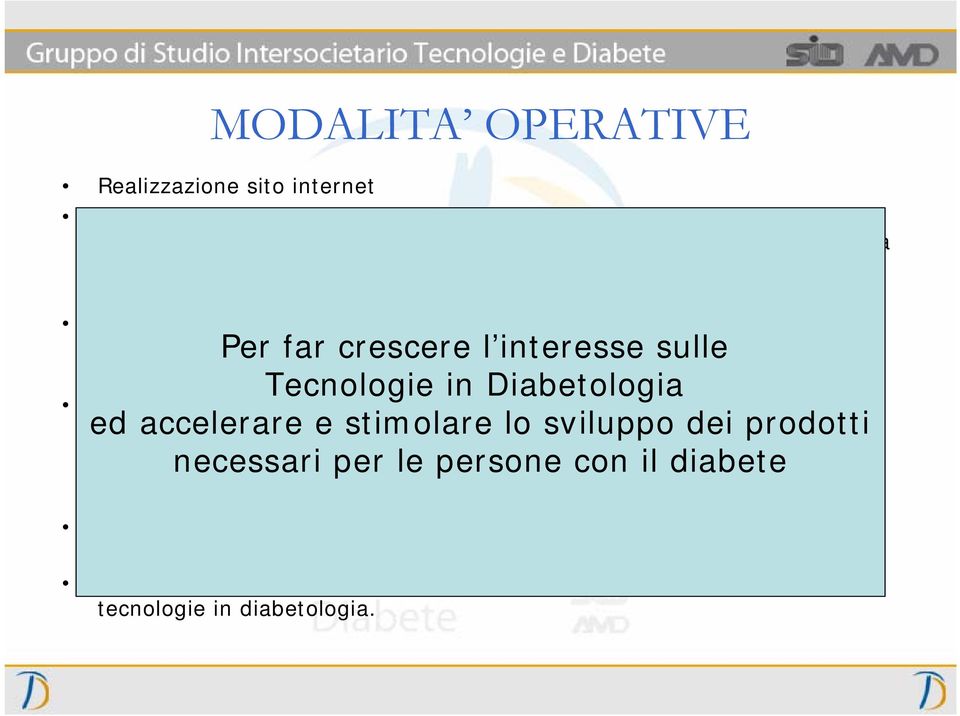 -Organizzazione d incontri scientifici su tecnologie e diabete; Sostegno a SID ed AMD, nel corso dei Convegni Annuali, nella programmazione Per far di simposi, crescere sessioni l interesse di