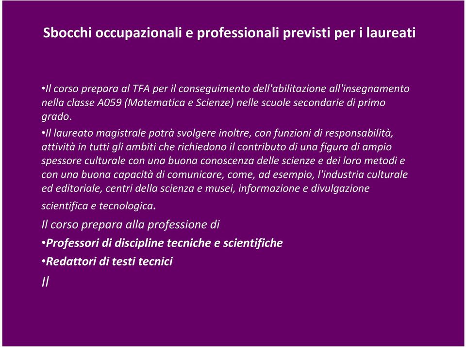 Il laureato magistrale potràsvolgere inoltre, con funzioni di responsabilità, attivitàin tutti gli ambiti che richiedono il contributo di una figura di ampio spessore culturale con una