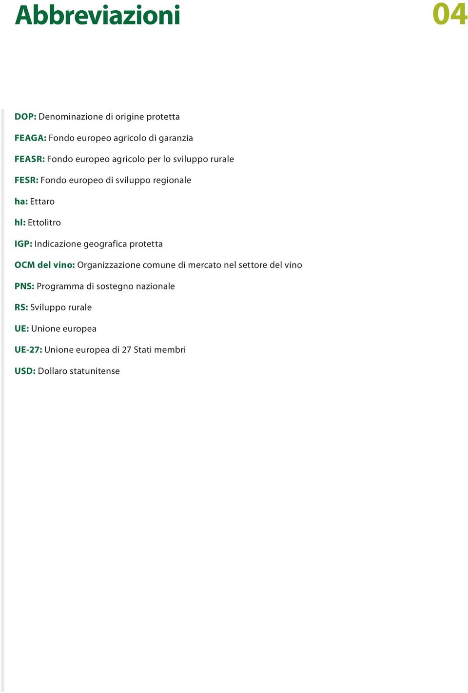 Indicazione geografica protetta OCM del vino: Organizzazione comune di mercato nel settore del vino PNS: Programma