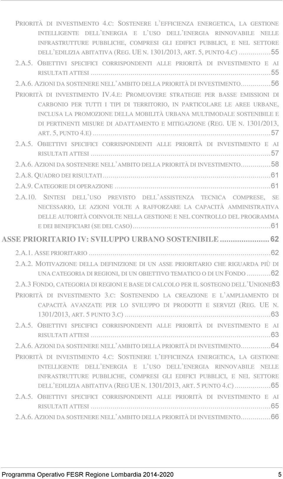 ABITATIVA (REG. UE N. 1301/2013, ART. 5, PUNTO 4.C)... 55 2.A.5. OBIETTIVI SPECIFICI CORRISPONDENTI ALLE PRIORITÀ DI INVESTIMENTO E AI RISULTATI ATTESI... 55 2.A.6.