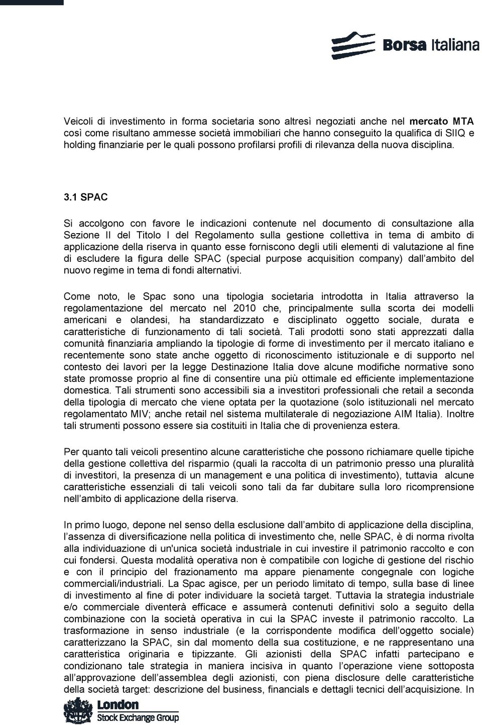 1 SPAC Si accolgono con favore le indicazioni contenute nel documento di consultazione alla Sezione II del Titolo I del Regolamento sulla gestione collettiva in tema di ambito di applicazione della