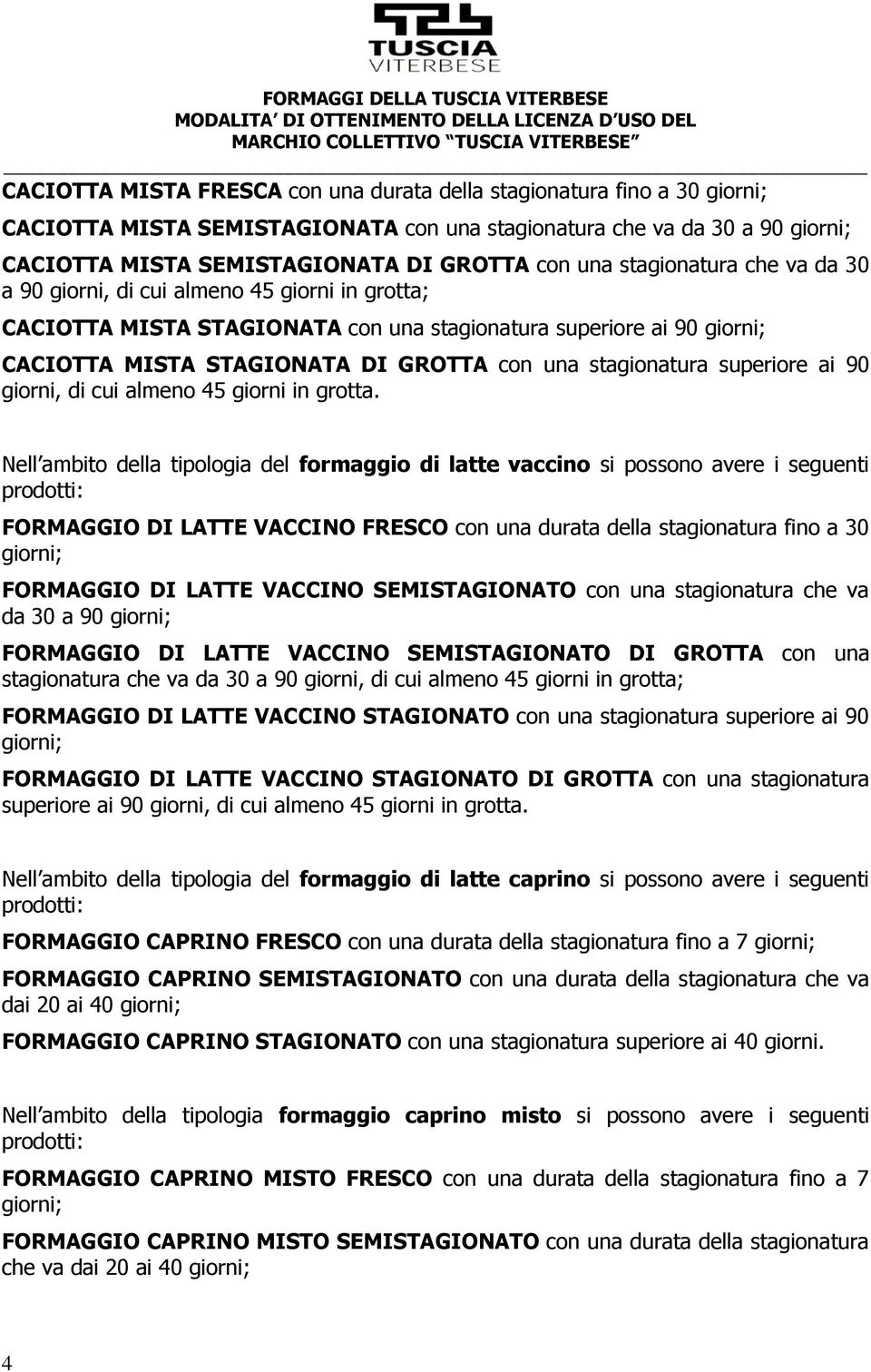 giorni, di cui almeno 45 giorni in grotta.