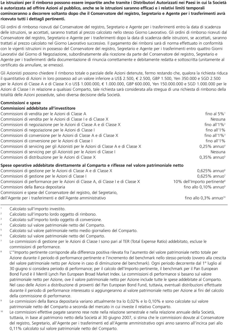 Gli ordini di rimborso ricevuti dal Conservatore del registro, Segretario e Agente per i trasferimenti entro la data di scadenza delle istruzioni, se accettati, saranno trattati al prezzo calcolato