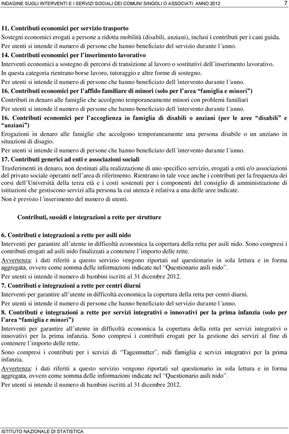 Contributi economici per l inserimento lavorativo Interventi economici a sostegno di percorsi di transizione al lavoro o sostitutivi dell inserimento lavorativo.