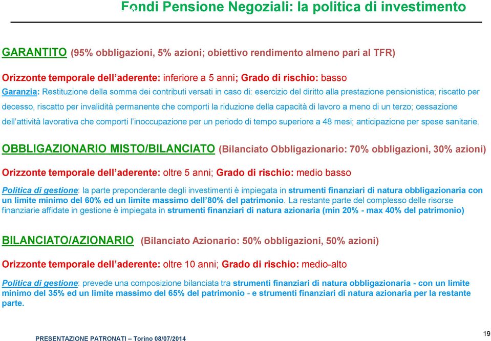 permanente che comporti la riduzione della capacità di lavoro a meno di un terzo; cessazione dell attività lavorativa che comporti l inoccupazione per un periodo di tempo superiore a 48 mesi;