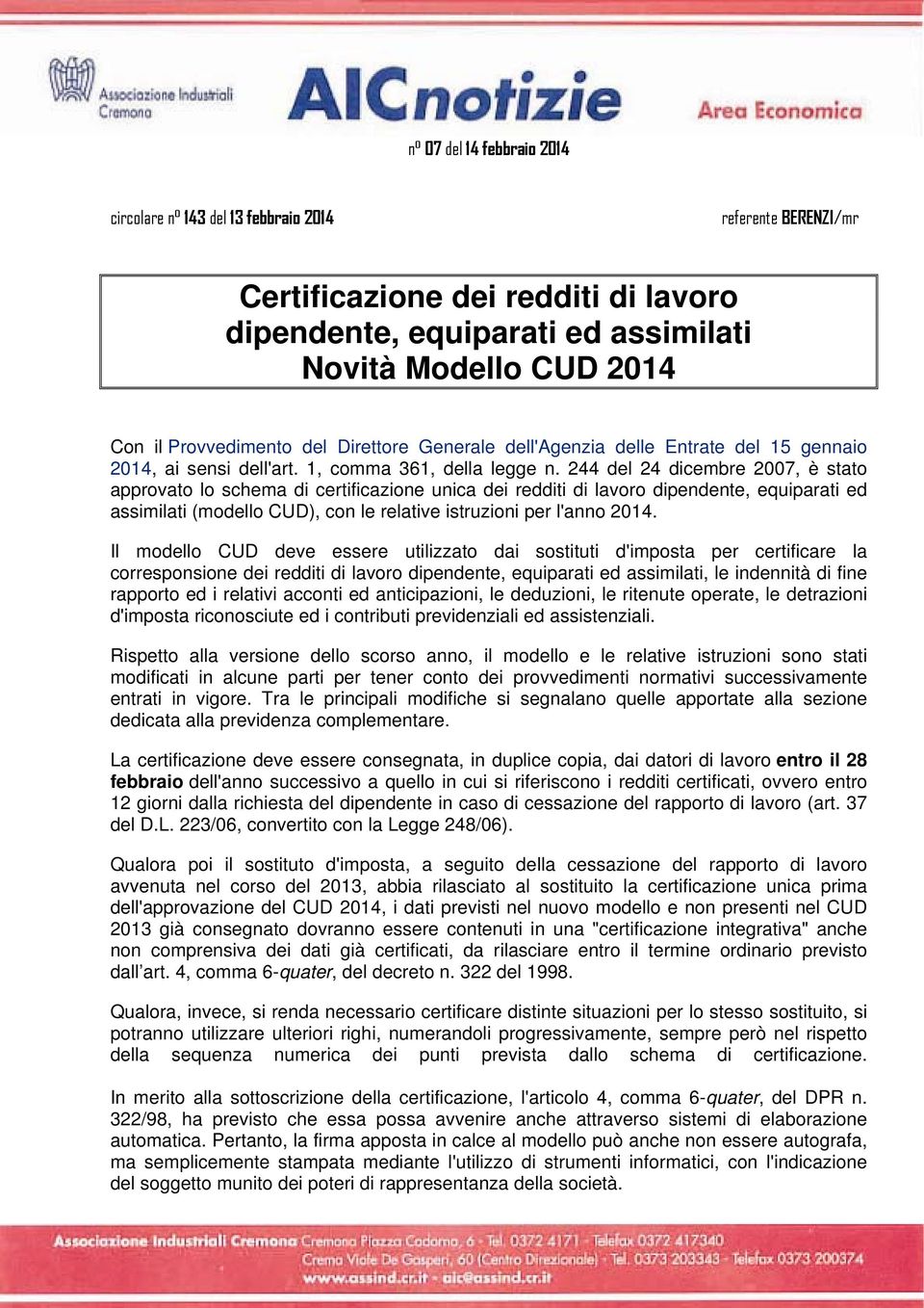 244 del 24 dicembre 2007, è stato approvato lo schema di certificazione unica dei redditi di lavoro dipendente, equiparati ed assimilati (modello CUD), con le relative istruzioni per l'anno 2014.