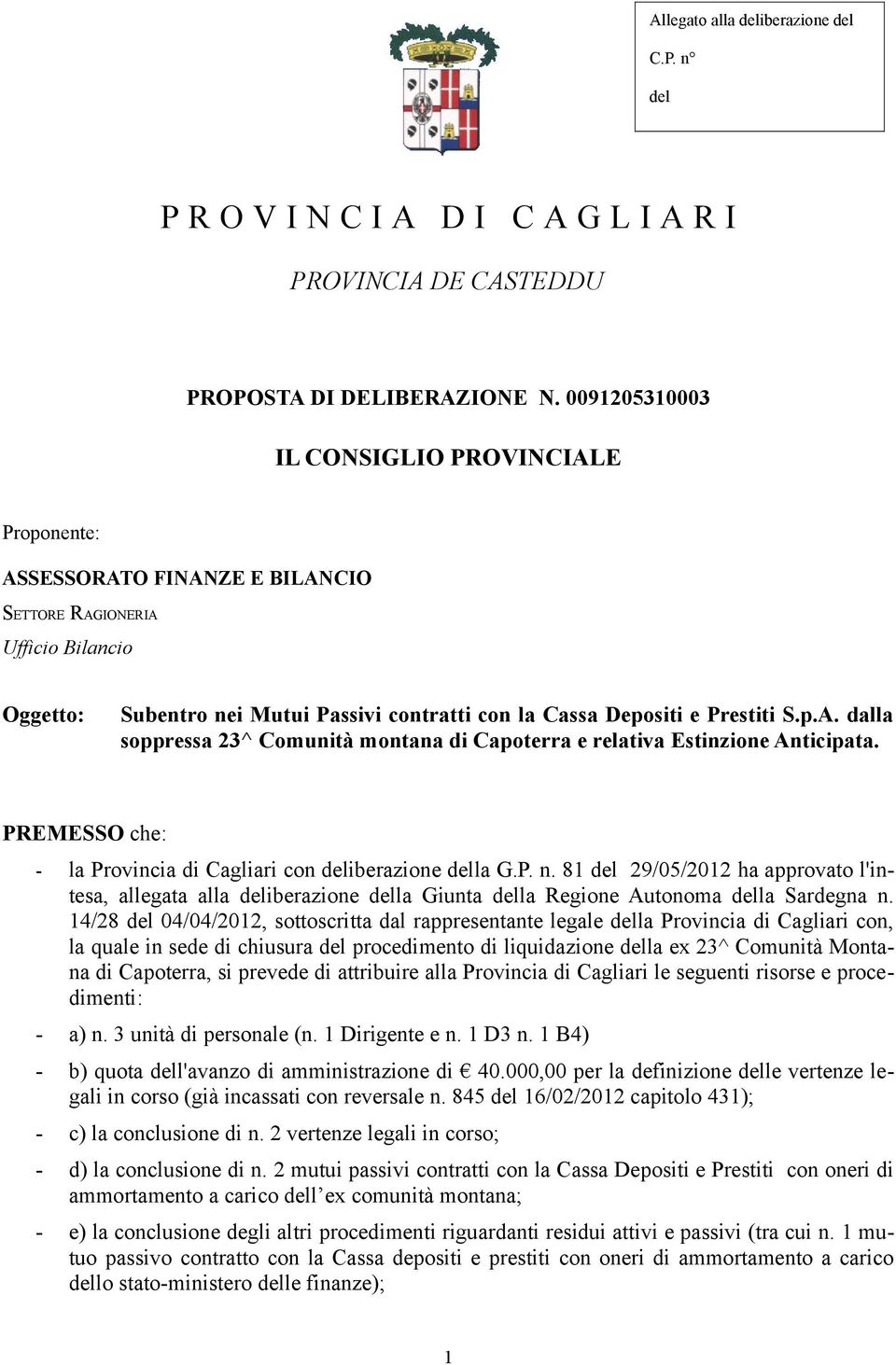 p.A. dalla soppressa 23^ Comunità montana di Capoterra e relativa Estinzione Anticipata. PREMESSO che: - la Provincia di Cagliari con deliberazione della G.P. n.