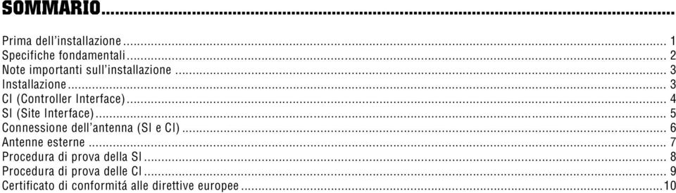 .. 5 Connessione dell antenna (SI e CI)... 6 Antenne esterne.