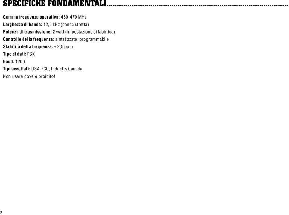 Potenza di trasmissione: 2 watt (impostazione di fabbrica) Controllo della frequenza: