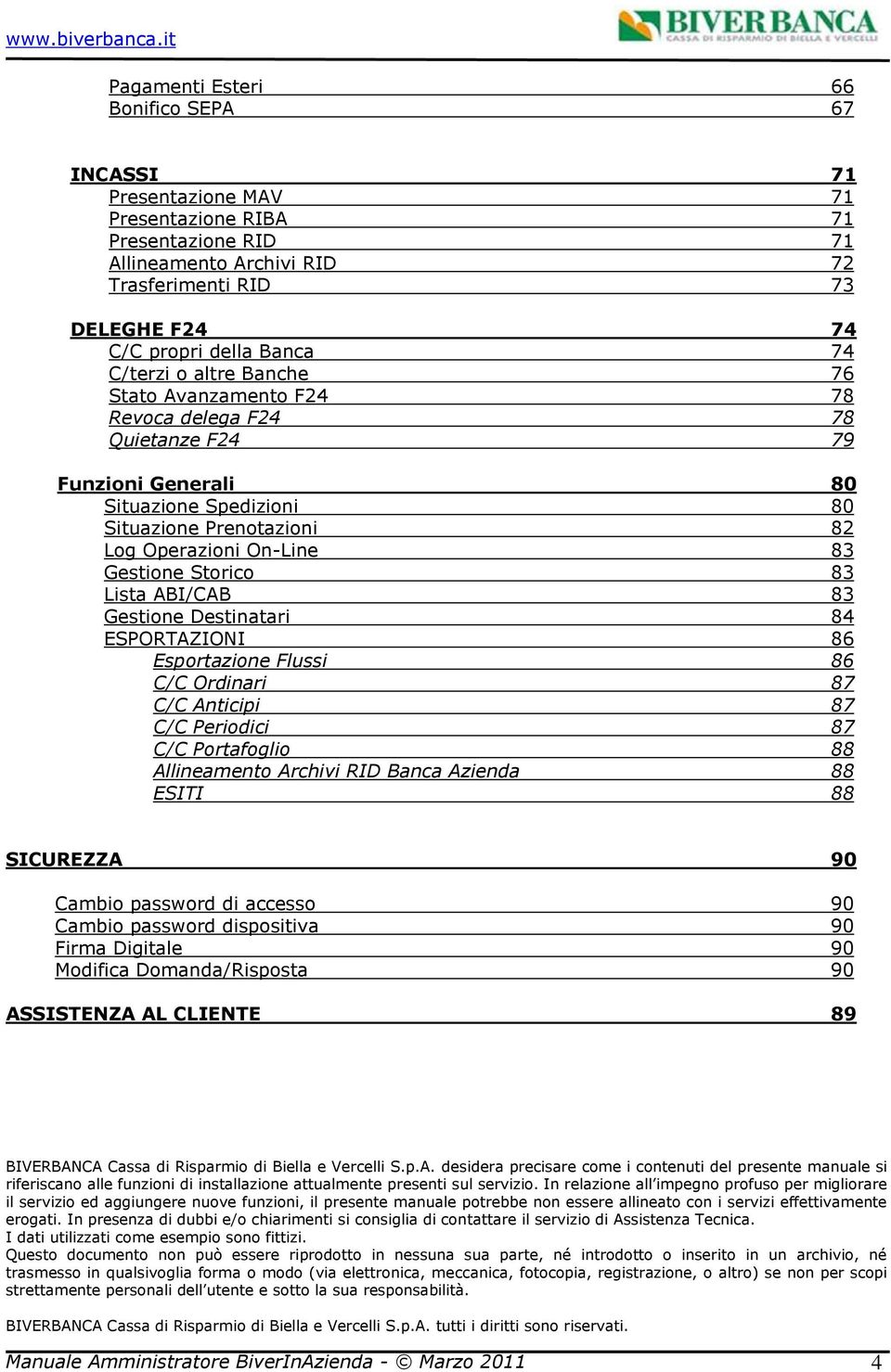 ABI/CAB 83 Gestine Destinatari 84 ESPORTAZIONI 86 Esprtazine Flussi 86 C/C Ordinari 87 C/C Anticipi 87 C/C Peridici 87 C/C Prtafgli 88 Allineament Archivi RID Banca Azienda 88 ESITI 88 SICUREZZA 90