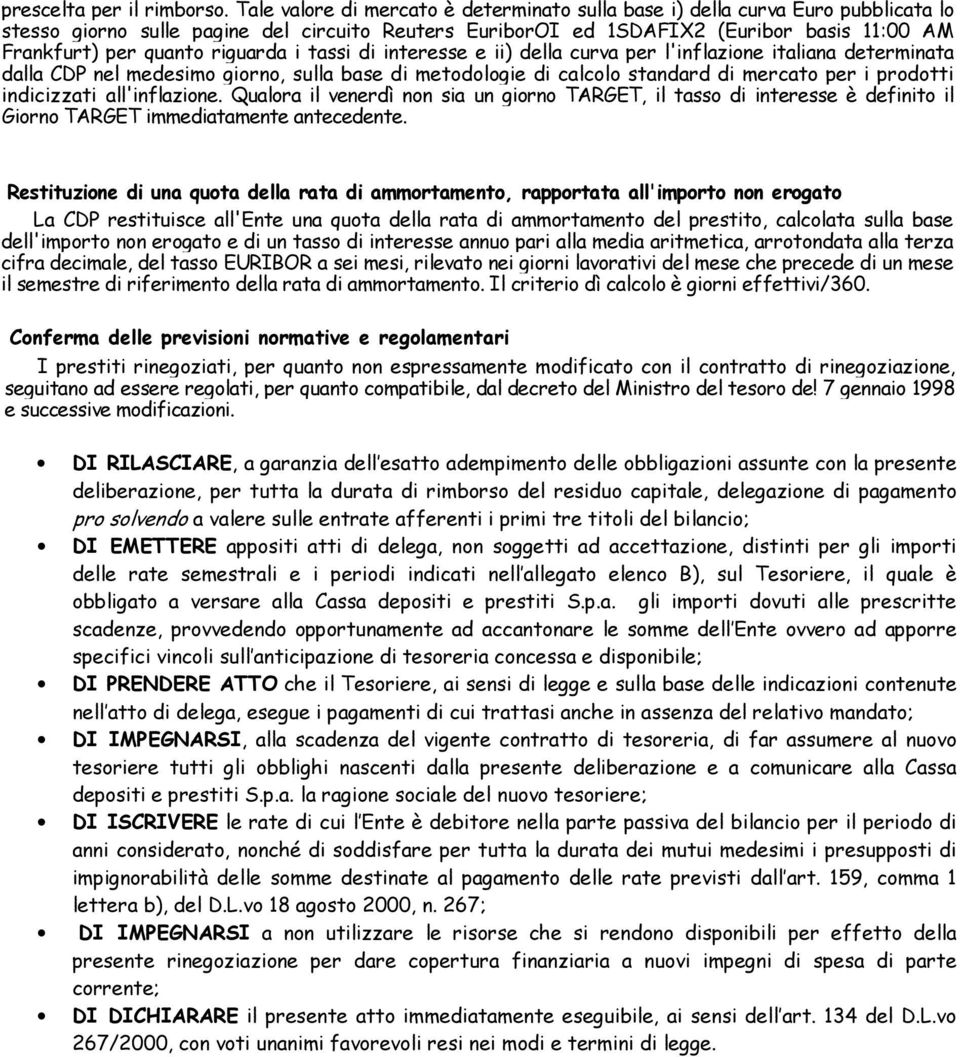 riguarda i tassi di interesse e ii) della curva per l'inflazione italiana determinata dalla CDP nel medesimo giorno, sulla base di metodologie di calcolo standard di mercato per i prodotti