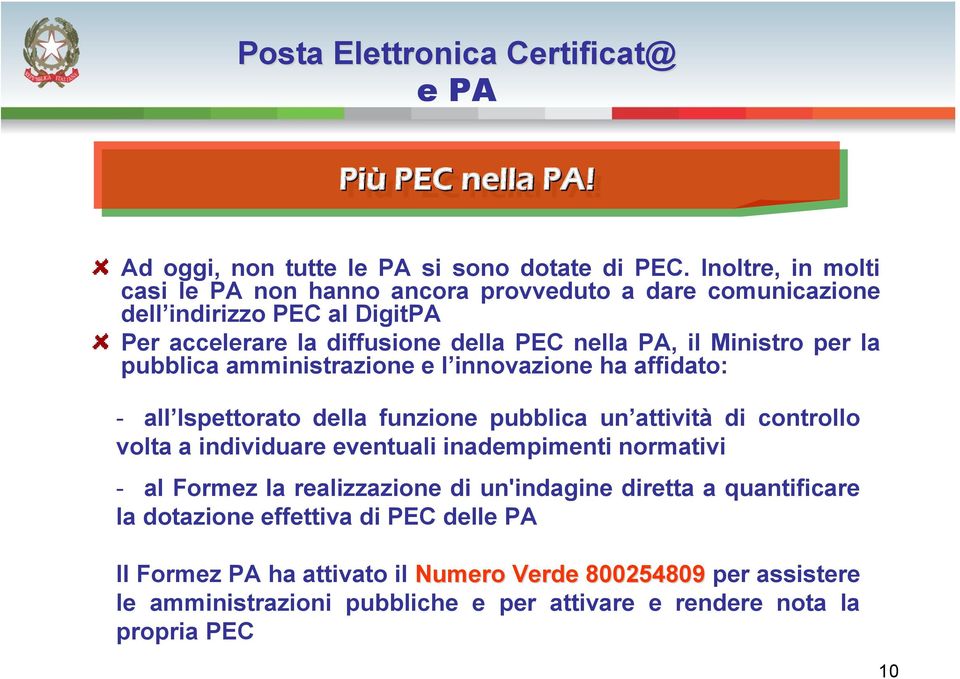 Ministro per la pubblica amministrazione e l innovazione ha affidato: - all Ispettorato della funzione pubblica un attività di controllo volta a individuare